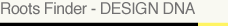 Roots Finder -DESIGN DNA
